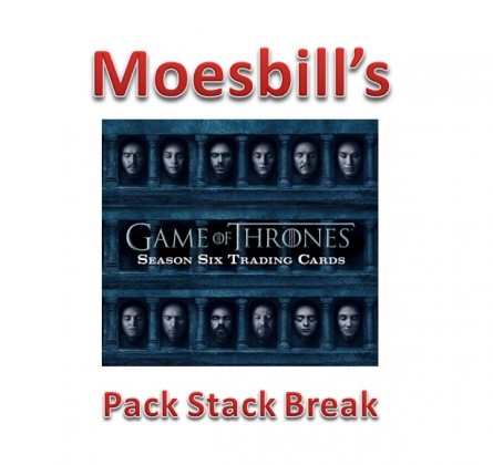 Moesbill Break #138 - Game of Thrones Season 6 Pack Stack Break